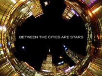 BETWEEN THE CITIES ARE STARS