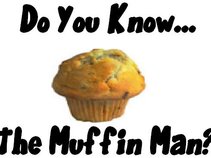 The Muffin Man!!!
