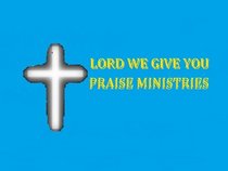 lord we give you praise ministries