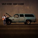 WuT-Ever May Come