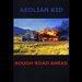 Rough Road Ahead - by AEOLIAN KID