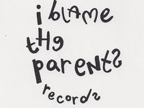 I Blame The Parents Records