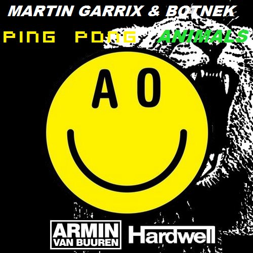 Armin Van Buuren & Hardwell VS Martin Garrix & Botnek - Ping Pong Animals  (BIG IN SMASH Edit) by BIG IN SMASH | ReverbNation