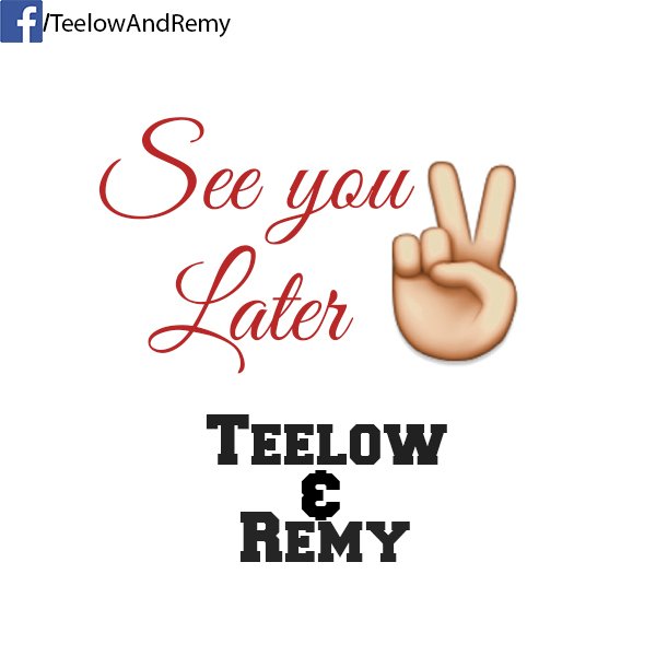 See You Later Teelow Remy By Teelow Remy Reverbnation