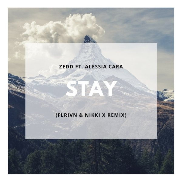 Zedd Ft Alessia Cara Stay Flrivn Nikki X Remix By Flrivn Nikki X Reverbnation