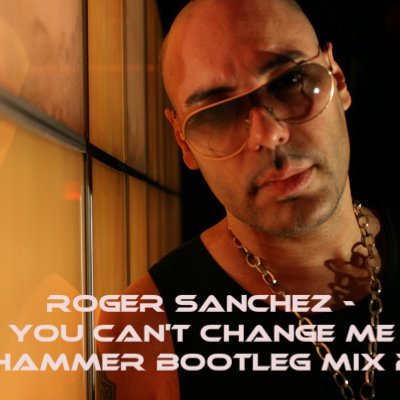YOU CAN'T CHANGE ME - Roger Sanchez 