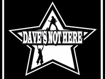 Dave's Not Here