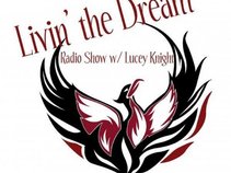 Livin' the Dream Radio Show w/ Lucey Knight